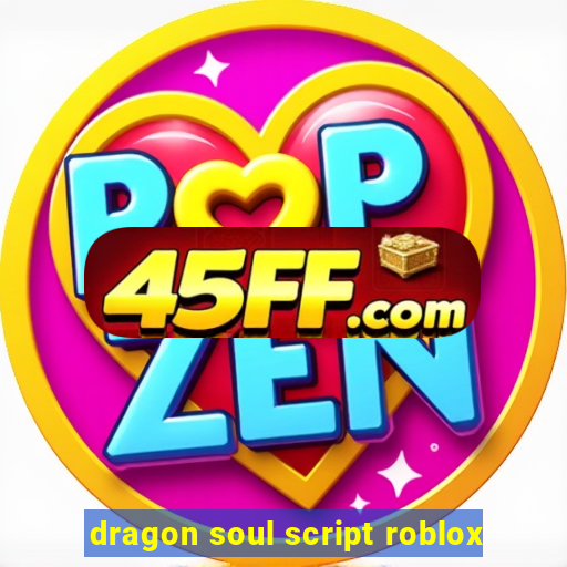 dragon soul script roblox